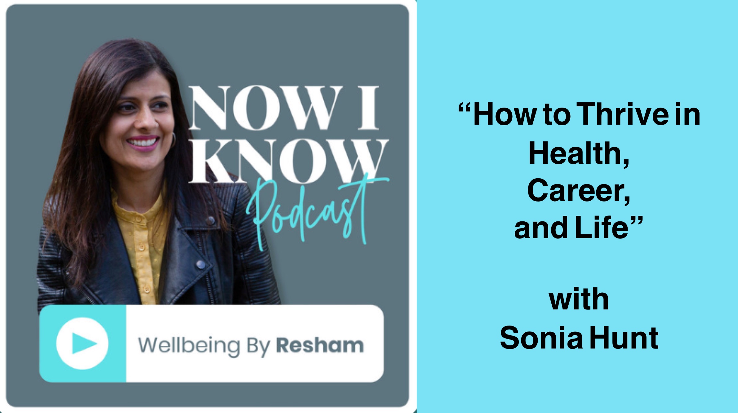 Now I Know podcast by Resham Adhan. Guest, Sonia Hunt